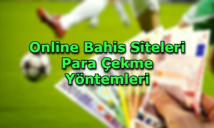 online bahis sitlerinden para cekme yollari