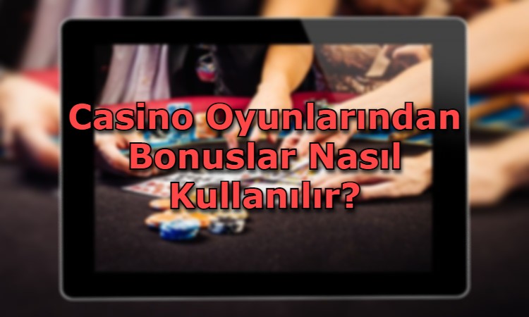 casino oyunlarindan bonuslar dikakt edilmesi gerekenler