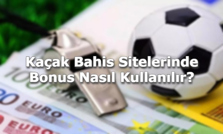 kacak bahis sitelerinde bonus kullanma sekilleri